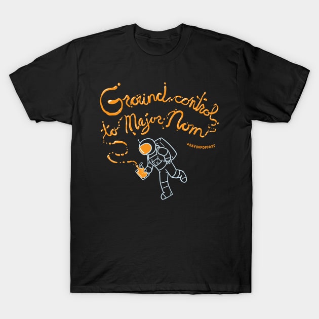 Ground Control To Major Nom T-Shirt by Savor